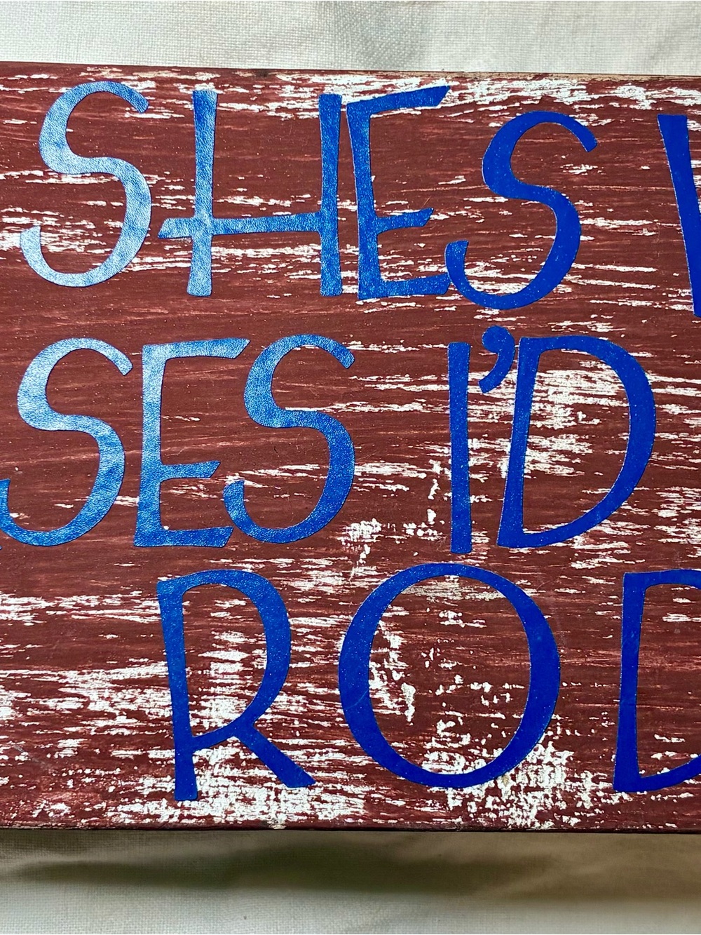 Handmade wood sign - If Wishes Were Horses, I’d Have a Rodeo.  Stand alone sign